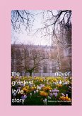 The Greatest Love Story Never Told The Greatest Love Story Never Told