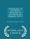 Photographs of the Atomic Bombings of Hiroshima and Nagasaki, Part 1 - Scholar's Choice Edition