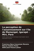 La perception de l'assainissement sur l'île de Mamangal, Igarapé - Miri, Pará La perception de l'assainissement sur l'île de Mamangal, Igarapé - Miri, Pará