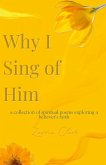 Why I Sing of Him Why I Sing of Him