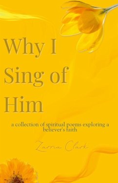 Why I Sing of Him - Clark, Zarria Why I Sing of Him - Clark, Zarria