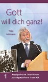 Gott will dich ganz! Gott will dich ganz!