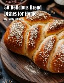 50 Delicious Bread Dishes for Home