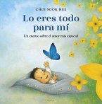 Lo Eres Todo Para Mí. Un Cuento Sobre El Amor Más Especial / You Are Everything to Me