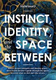 Instinct, Identity, and The Space Between Instinct, Identity, and The Space Between