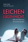 Leichen lügen nicht - Fälle und Fakten aus der Gerichtsmedizin Leichen lügen nicht - Fälle und Fakten aus der Gerichtsmedizin