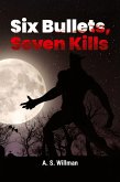 Six Bullets, Seven Kills Six Bullets, Seven Kills