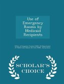 Use of Emergency Rooms by Medicaid Recipients - Scholar's Choice Edition Use of Emergency Rooms by Medicaid Recipients - Scholar's Choice Edition