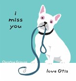 I miss you, love Otis I miss you, love Otis