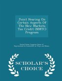 Joint Hearing on Certain Aspects of the New Markets Tax Credit (Nmtc) Program - Scholar's Choice Edition