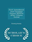 First Amendment and Campaign Finance Reform After Citizens United - Scholar's Choice Edition
