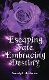 Escaping Fate, Embracing Destiny Escaping Fate, Embracing Destiny