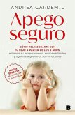 Apego Seguro. Cómo Relacionarte Con Tu Hijo a Partir de Los 2 Años / Safe Attachment