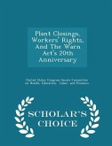 Plant Closings, Workers' Rights, and the Warn Act's 20th Anniversary - Scholar's Choice Edition