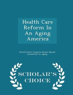 Health Care Reform in an Aging America - Scholar's Choice Edition Cover Health Care Reform in an Aging America - Scholar's Choice Edition