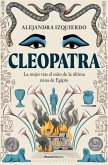 Cleopatra. La Mujer Tras El Mito de la Última Reina de Egipto / Cleopatra