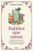 Batidos Que Sanan. Descubre La Ciencia de Una Salud Óptima a Través de 80 Recetas Infalibles / Healing Smoothies