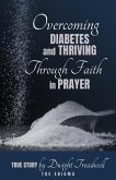 Overcoming Diabetes and ThrivingThrough Faith and Prayer Overcoming Diabetes and ThrivingThrough Faith and Prayer
