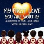 My First Love - You Are Worthy!