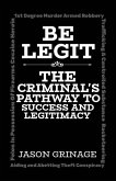 Be Legit, The Criminal's Pathway to Success and Legitimacy Be Legit, The Criminal's Pathway to Success and Legitimacy