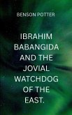 Ibrahim Babangida And The Jovial WatchDog Of The East Ibrahim Babangida And The Jovial WatchDog Of The East