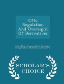 Cftc Regulation and Oversight of Derivatives - Scholar's Choice Edition Cftc Regulation and Oversight of Derivatives - Scholar's Choice Edition
