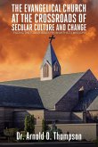 The Evangelical Church at the Crossroads of Secular Culture and Change The Evangelical Church at the Crossroads of Secular Culture and Change