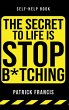 The Secret To Life Is Stop B*tching - Bild 1