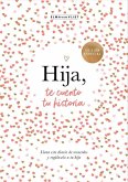 Hija, Te Cuento Tu Historia / Daughter, Let Me Tell You Your Story Hija, Te Cuento Tu Historia / Daughter, Let Me Tell You Your Story
