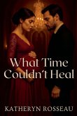 What Time Couldn't Heal What Time Couldn't Heal