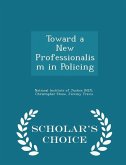 Toward a New Professionalism in Policing - Scholar's Choice Edition Toward a New Professionalism in Policing - Scholar's Choice Edition