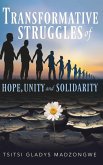 Transformative Struggles of Hope, Unity, & Solidarity Transformative Struggles of Hope, Unity, & Solidarity