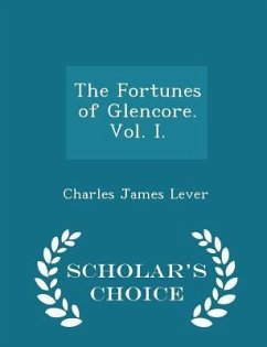 The Fortunes of Glencore. Vol. I. - Scholar's Choice Edition - Lever, Charles James