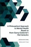 A Philosophical Approach to Mental Health Based on Hans-Georg Gadamer's Hermeneutics A Philosophical Approach to Mental Health Based on Hans-Georg Gadamer's Hermeneutics
