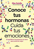 Conoce Tus Hormonas. Cuida Tus Emociones. El Equilibrio Hormonal Es La Clave Para Sentirte Mejor / Get to Know Your Hormones. Take Care of Your Emotions Conoce Tus Hormonas. Cuida Tus Emociones. El Equilibrio Hormonal Es La Clave Para Sentirte Mejor / Get to Know Your Hormones. Take Care of Your Emotions