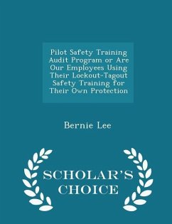Cover Pilot Safety Training Audit Program or Are Our Employees Using Their Lockout-Tagout Safety Training for Their Own Protection - Scholar's Choice Edition