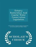 Estuary Restoration and Coastal Water Conservation Legislation - Scholar's Choice Edition