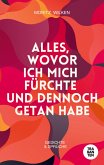 Alles, wovor ich mich fürchte und dennoch getan habe Alles, wovor ich mich fürchte und dennoch getan habe