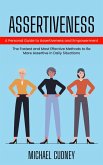 Assertiveness: A Personal Guide to Assertiveness and Empowerment (The Fastest and Most Effective Methods to Be More Assertive in Daily Situations) (eBook, ePUB) Assertiveness: A Personal Guide to Assertiveness and Empowerment (The Fastest and Most Effective Methods to Be More Assertive in Daily Situations) (eBook, ePUB)