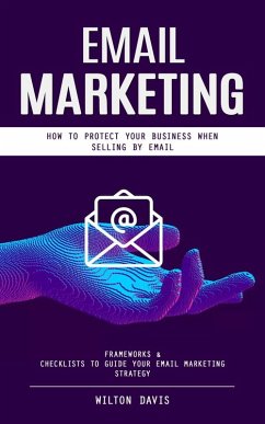 Email Marketing: How to Protect Your Business When Selling by Email (Frameworks & Checklists to Guide Your Email Marketing Strategy) (eBook, ePUB) - Davis, Wilton