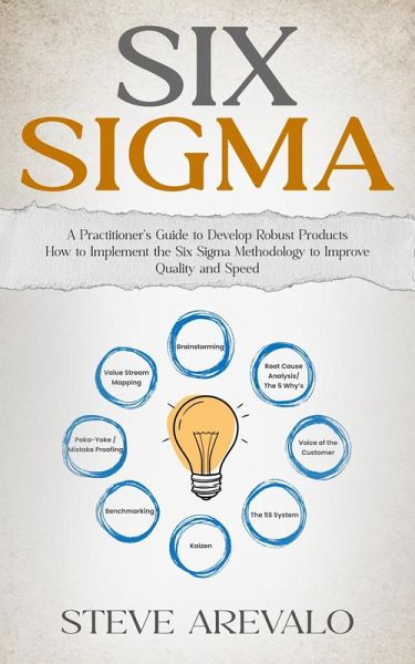 Six Sigma: A Practitioner's Guide to Develop Robust Products (How to Implement the Six Sigma Methodology to Improve Quality and Speed) (eBook, ePUB) Six Sigma: A Practitioner's Guide to Develop Robust Products (How to Implement the Six Sigma Methodology to Improve Quality and Speed) (eBook, ePUB)