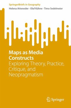 Maps as Media Constructs (eBook, PDF) - Atteneder, Helena; Kühne, Olaf; Sedelmeier, Timo