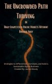 The Uncrowded Path Thriving in High-Competition Online Markets Without Running Away Strategies to Differentiate, Dominate, and Build a Sustainable Digital Business (eBook, ePUB) The Uncrowded Path Thriving in High-Competition Online Markets Without Running Away Strategies to Differentiate, Dominate, and Build a Sustainable Digital Business (eBook, ePUB)