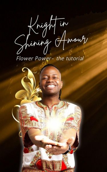 Knight In Shining Amour: Flower Power, the Tutorial (eBook, ePUB)