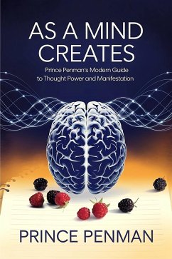 As a Mind Creates: Prince Penman's Modern Guide to Thought Power and Manifestation (eBook, ePUB) - Penman, Prince