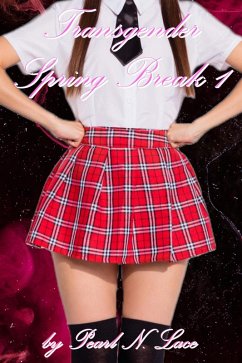 Transgender Spring Break 1 (eBook, ePUB) - Lace, Pearl N. Transgender Spring Break 1 (eBook, ePUB) - Lace, Pearl N.