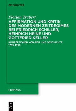 Cover Affirmation und Kritik des modernen Zeitregimes bei Friedrich Schiller, Heinrich Heine und Gottfried Keller (eBook, ePUB)