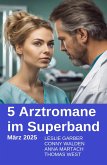 5 Arztromane im Superband März 2025 (eBook, ePUB) 5 Arztromane im Superband März 2025 (eBook, ePUB)