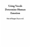 Using Vocals Determine Human Emotion (eBook, ePUB) Using Vocals Determine Human Emotion (eBook, ePUB)
