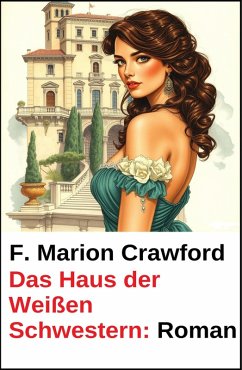 Das Haus der Weißen Schwestern: Roman (eBook, ePUB) - Crawford, F. Marion
